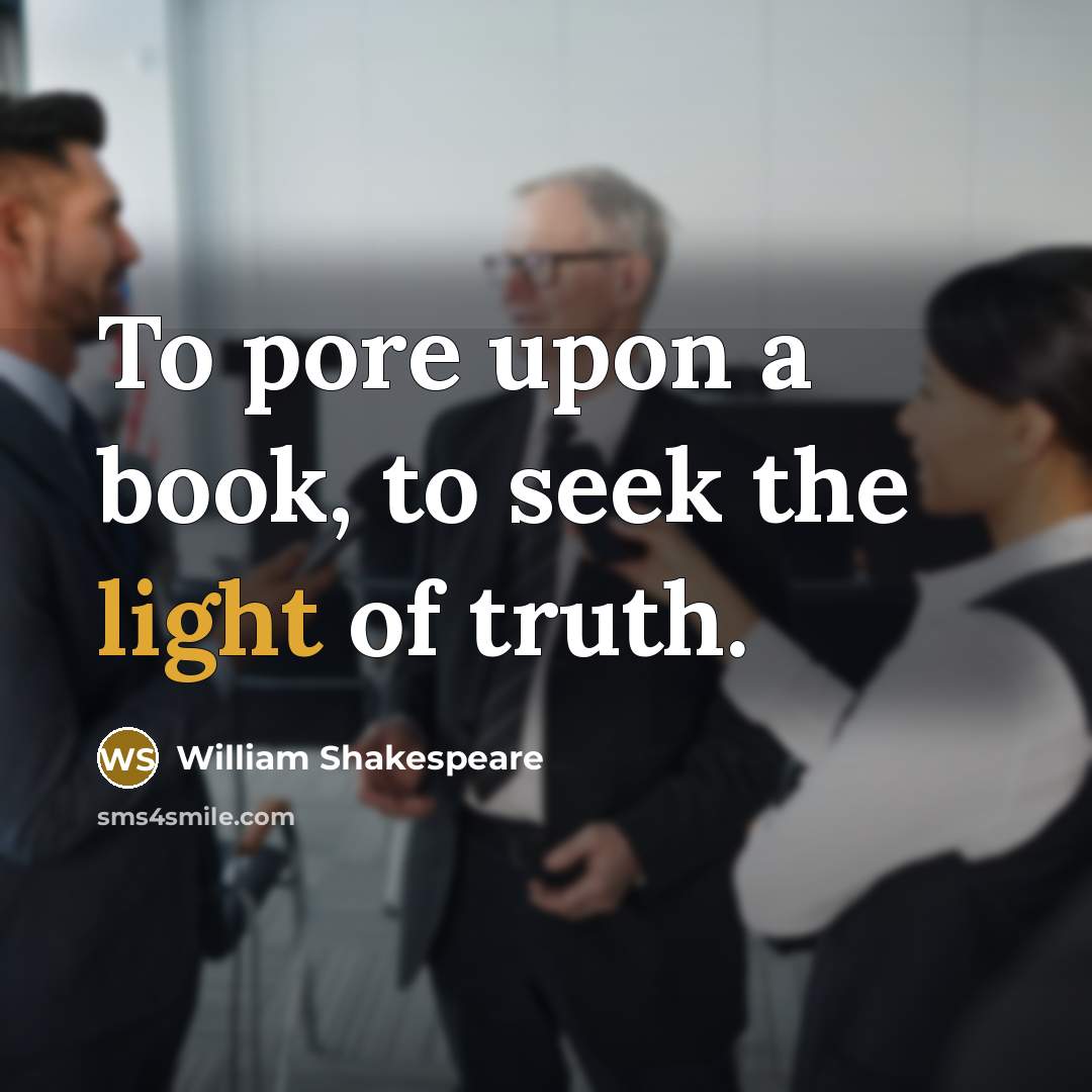 “To pore upon a book, to seek the light of…” quote by William Shakespeare