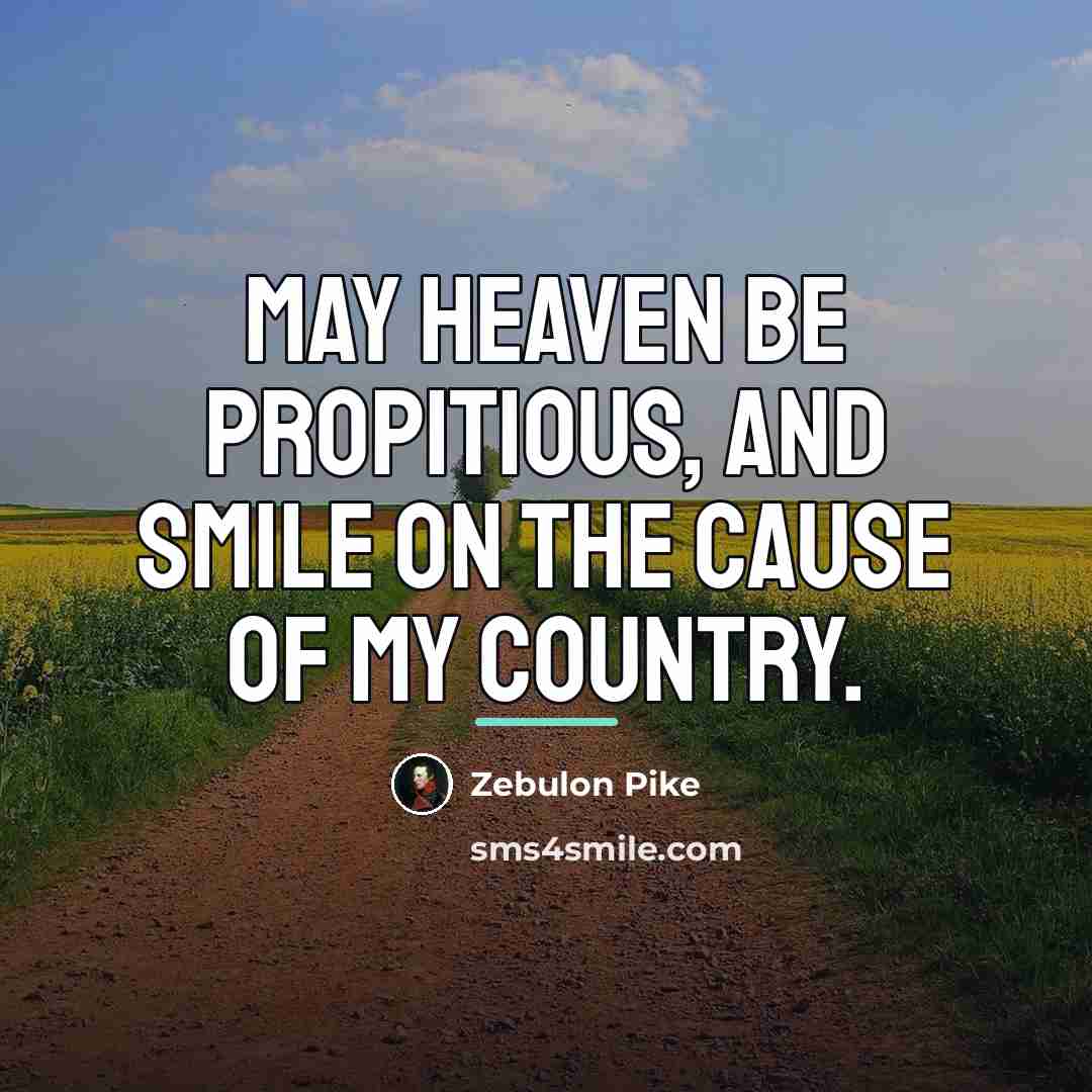 “May Heaven be propitious, and smile on the cause of…” quote by Zebulon Pike