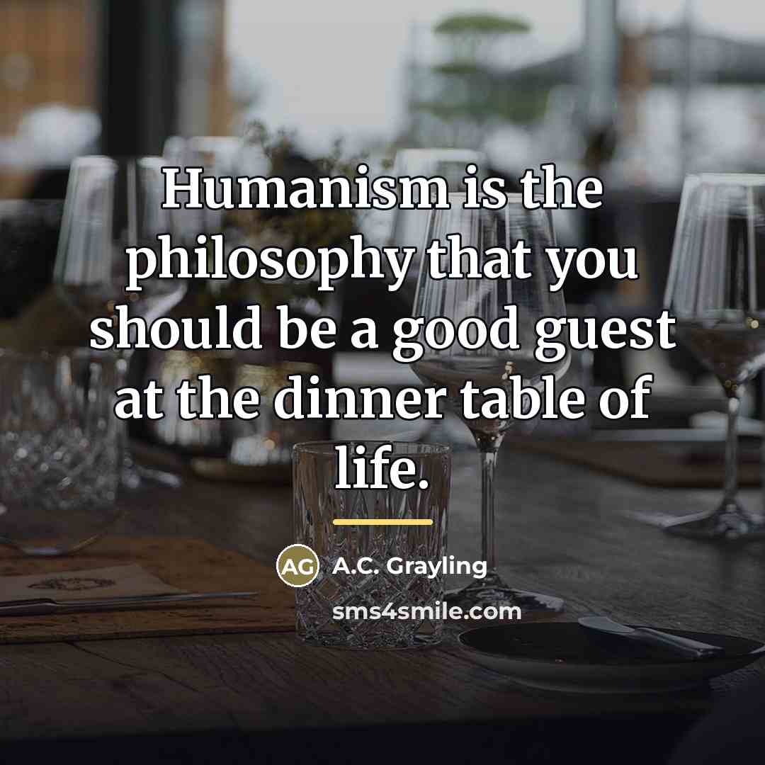 “Humanism is the philosophy that you should be a good…” quote by A.C. Grayling