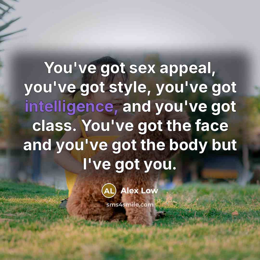 “You've got sex appeal, you've got style, you've got intelligence,…” quote by Alex Low