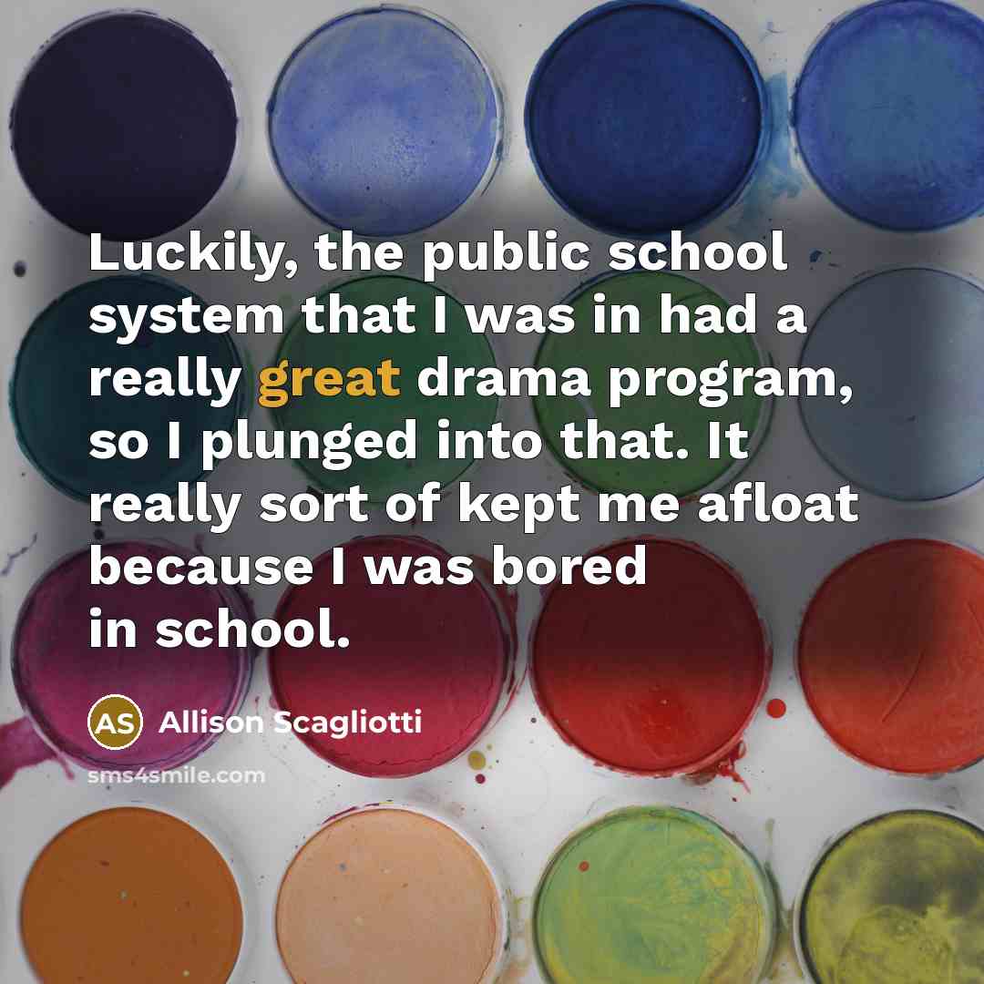“Luckily, the public school system that I was in had…” quote by Allison Scagliotti
