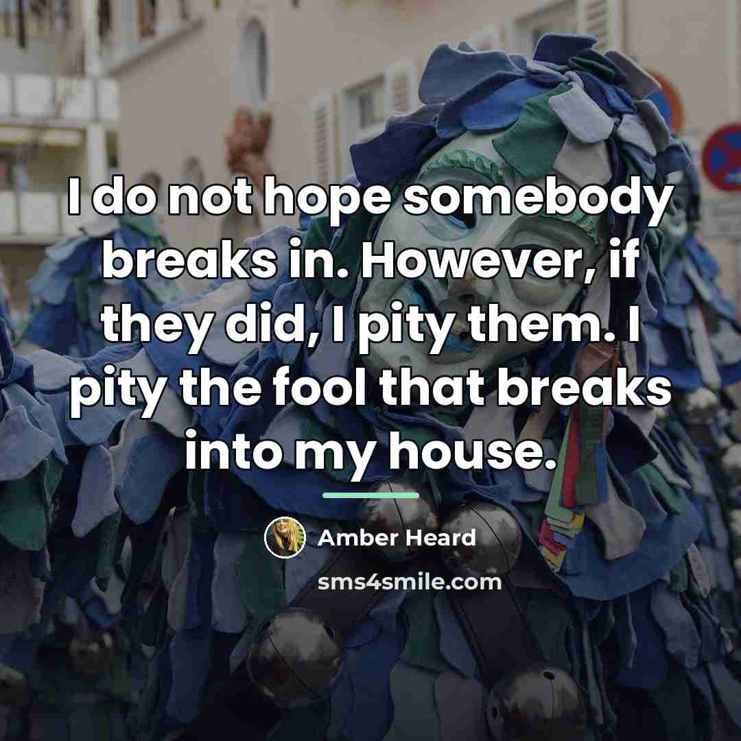 “I do not hope somebody breaks in. However, if they…” quote by Amber Heard