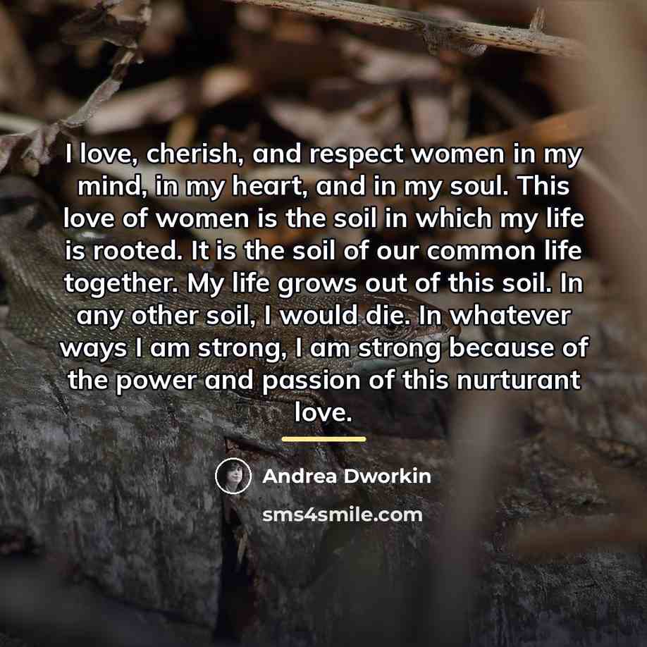 “I love, cherish, and respect women in my mind, in…” quote by Andrea Dworkin