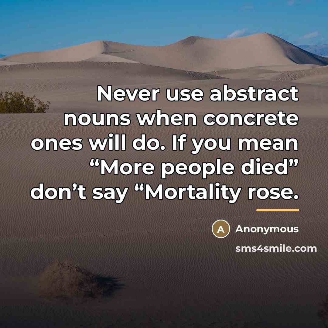 “Never use abstract nouns when concrete ones will do. If…” quote by Anonymous