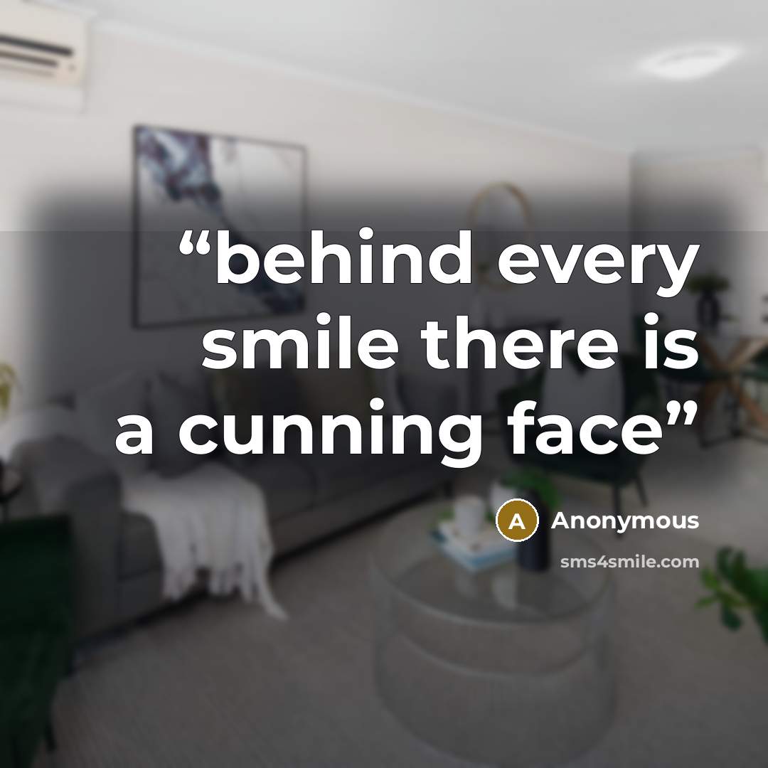 “behind every smile there is a cunning face” quote by Anonymous