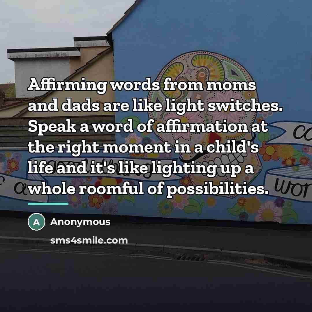 “Affirming words from moms and dads are like light switches.…” quote by Anonymous