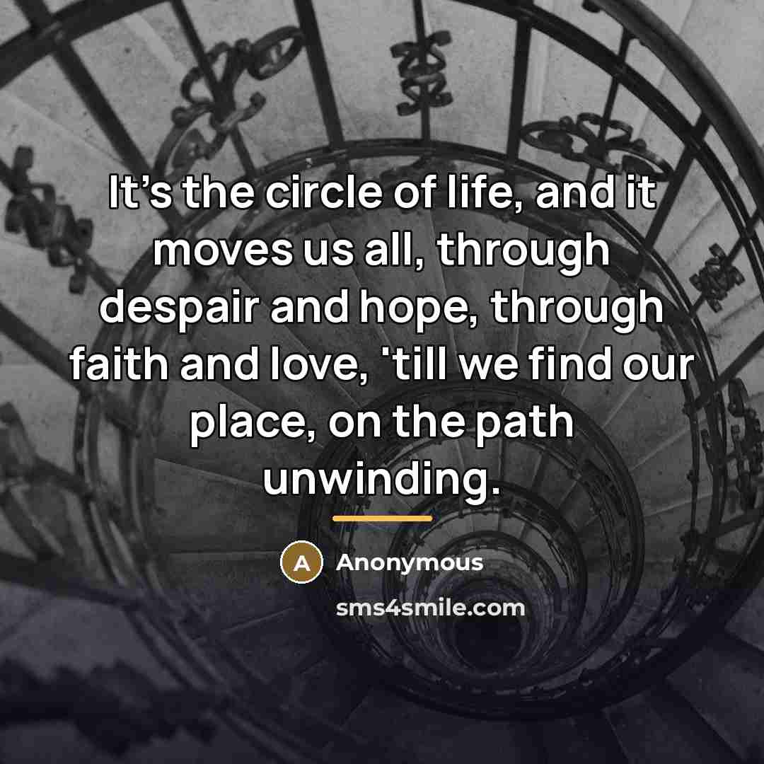 “It's the circle of life, and it moves us all,…” quote by Anonymous
