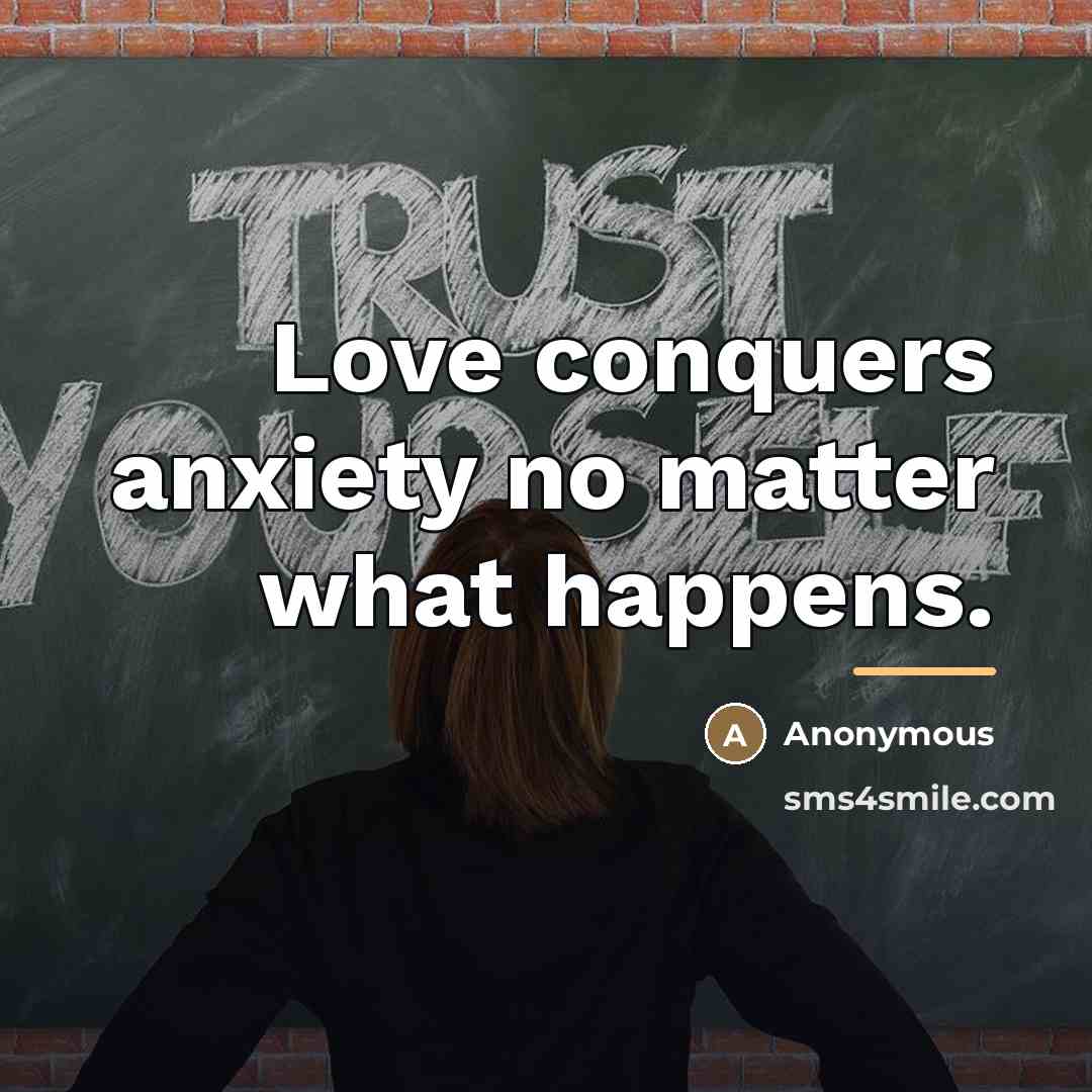“Love conquers anxiety no matter what happens.…” quote by Anonymous