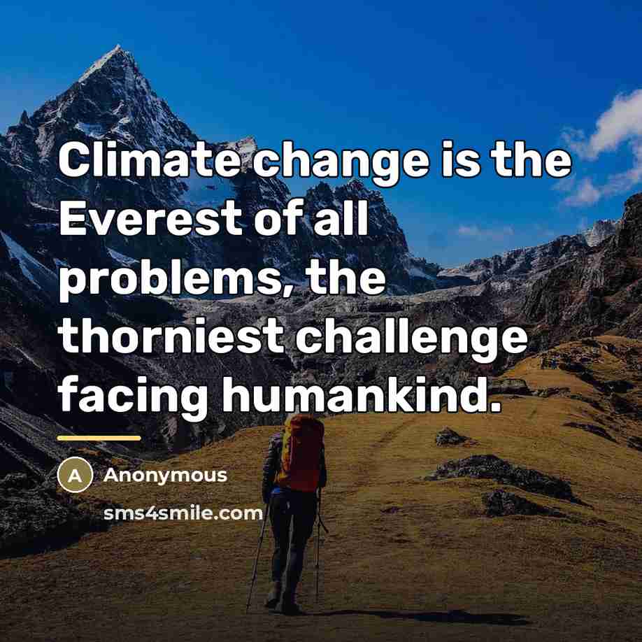 “Climate change is the Everest of all problems, the thorniest…” quote by Anonymous