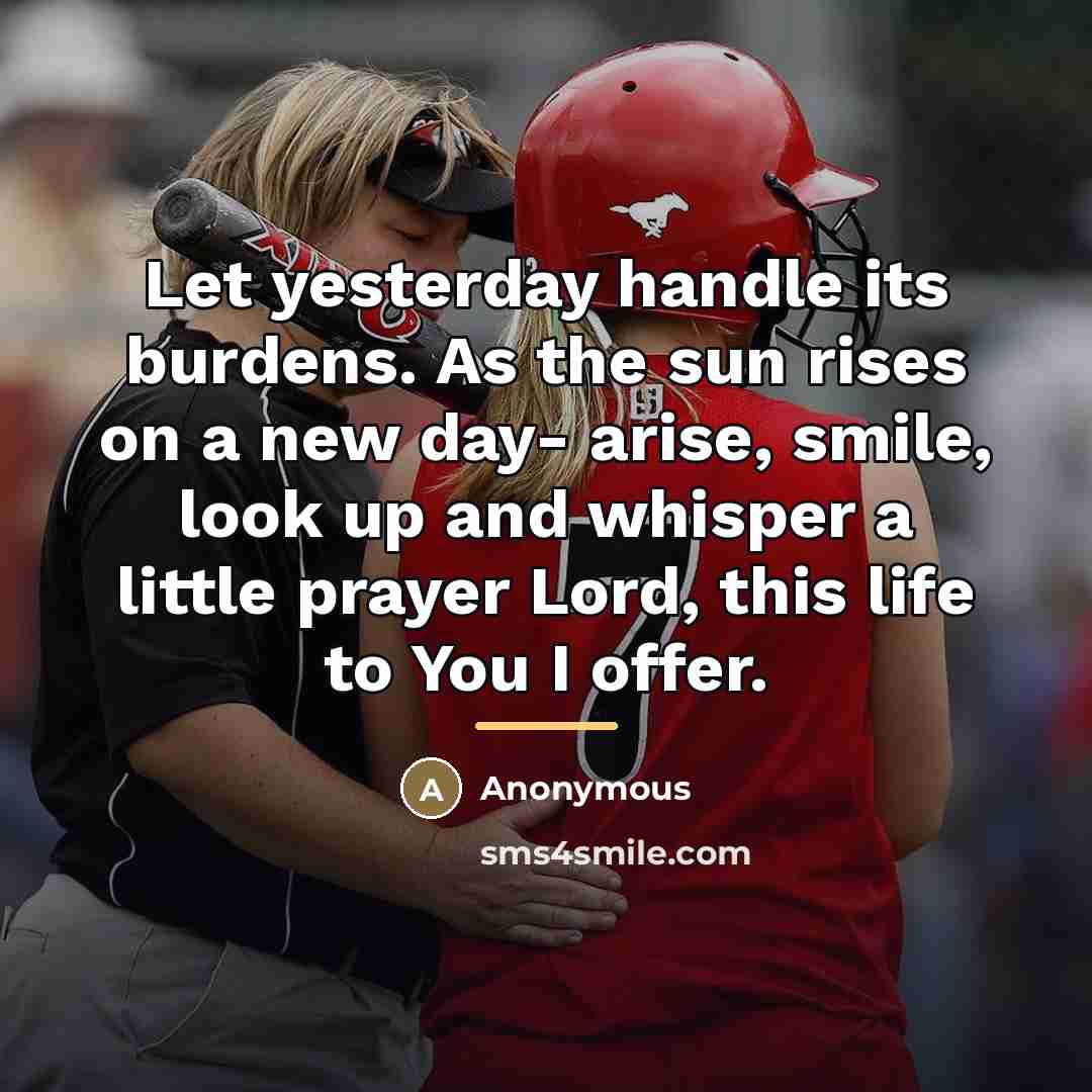 “Let yesterday handle its burdens. As the sun rises on…” quote by Anonymous