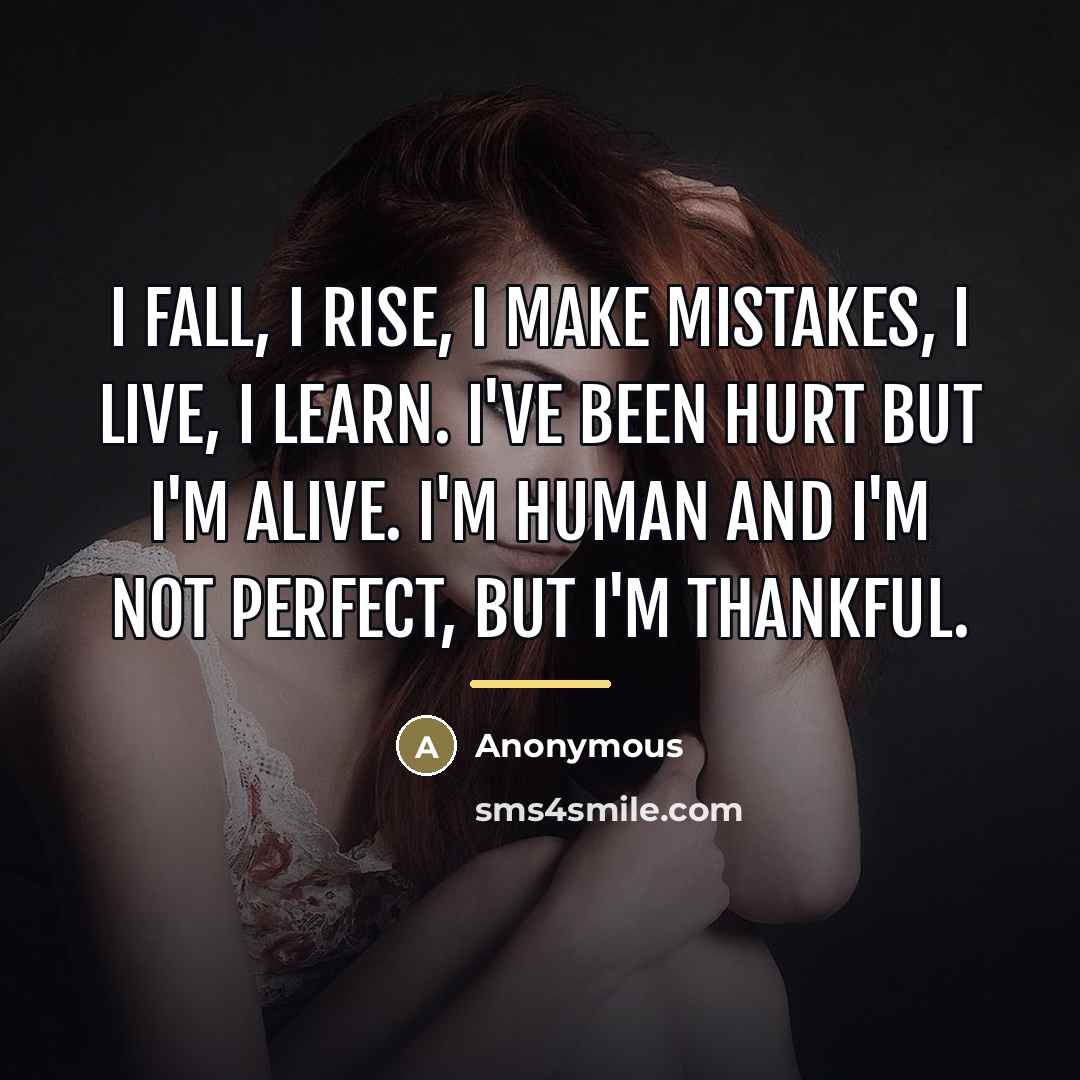 “I fall, I rise, I make mistakes, I live, I…” quote by Anonymous