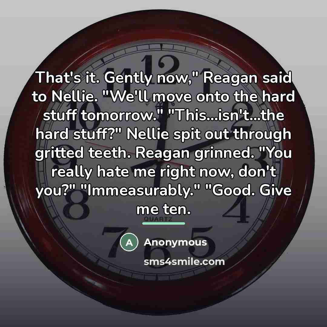 “That's it. Gently now," Reagan said to Nellie. "We'll move…” quote by Anonymous