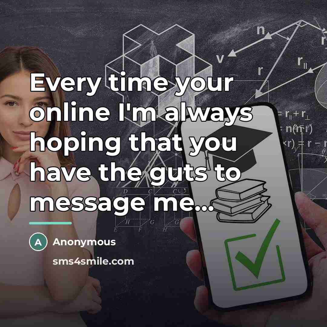 “Every time your online I'm always hoping that you have…” quote by Anonymous
