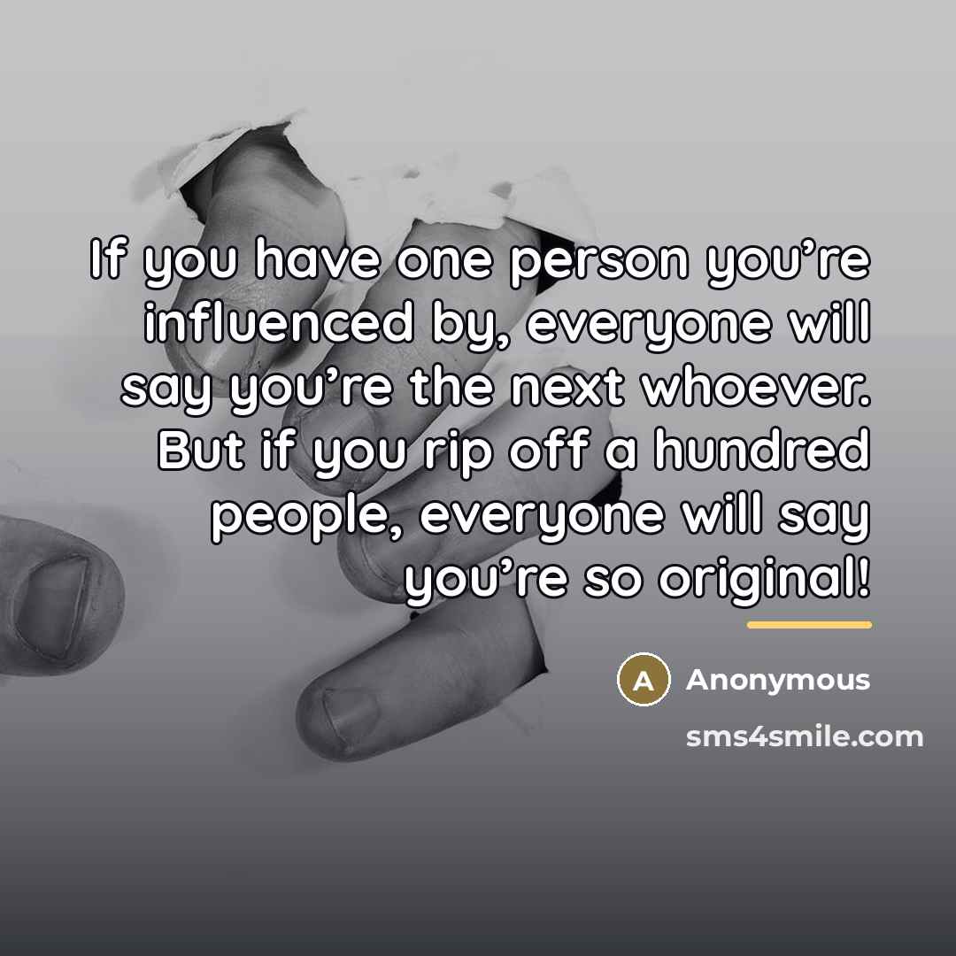 “If you have one person you’re influenced by, everyone will…” quote by Anonymous
