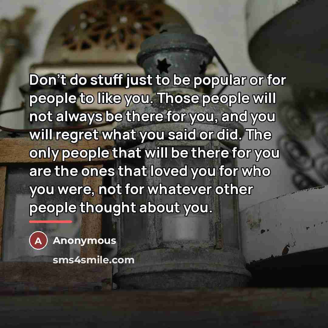 “Don't do stuff just to be popular or for people…” quote by Anonymous
