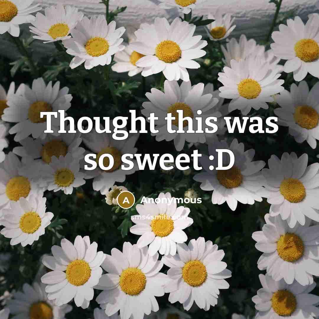 “Thought this was so sweet :D” quote by Anonymous