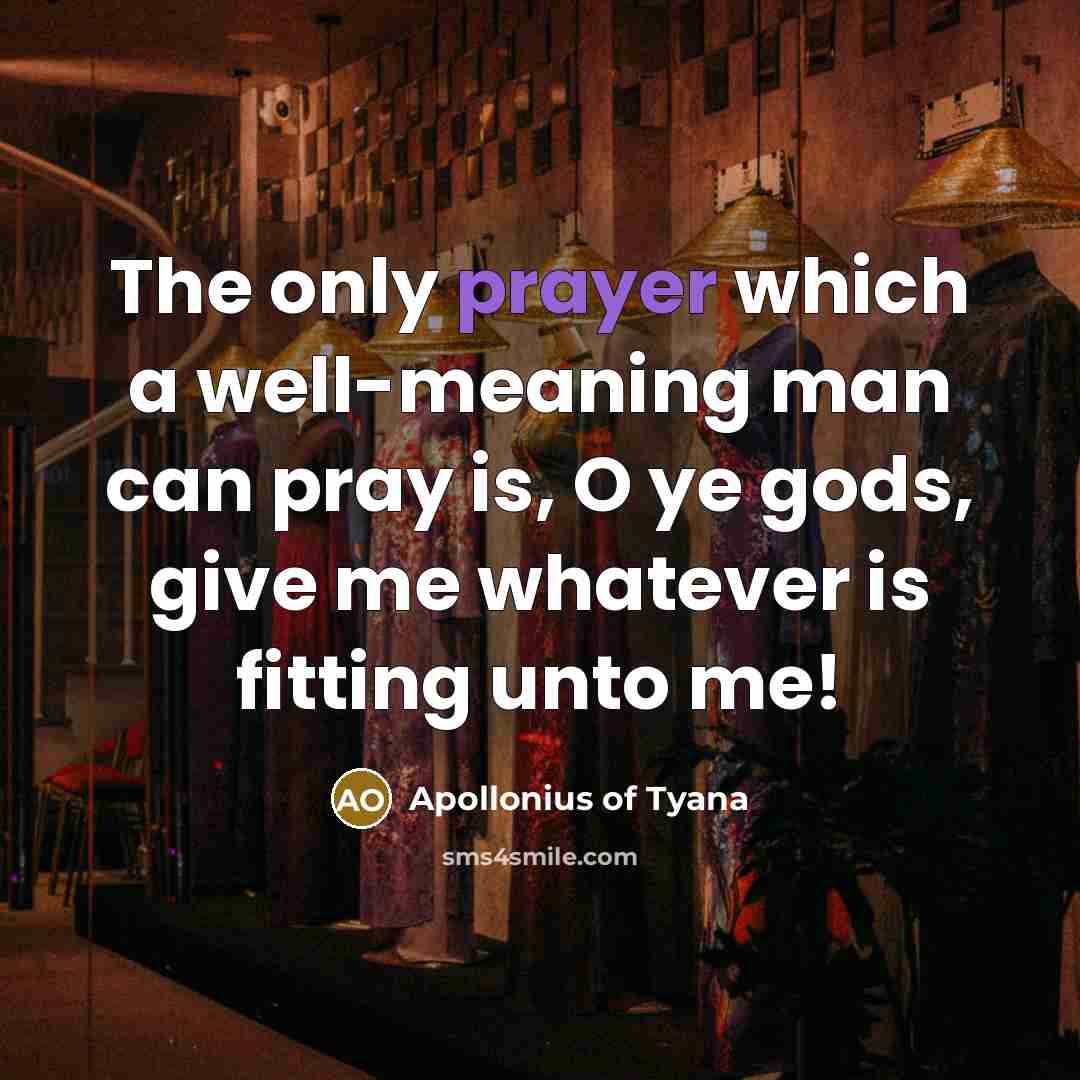 “The only prayer which a well-meaning man can pray is,…” quote by Apollonius of Tyana