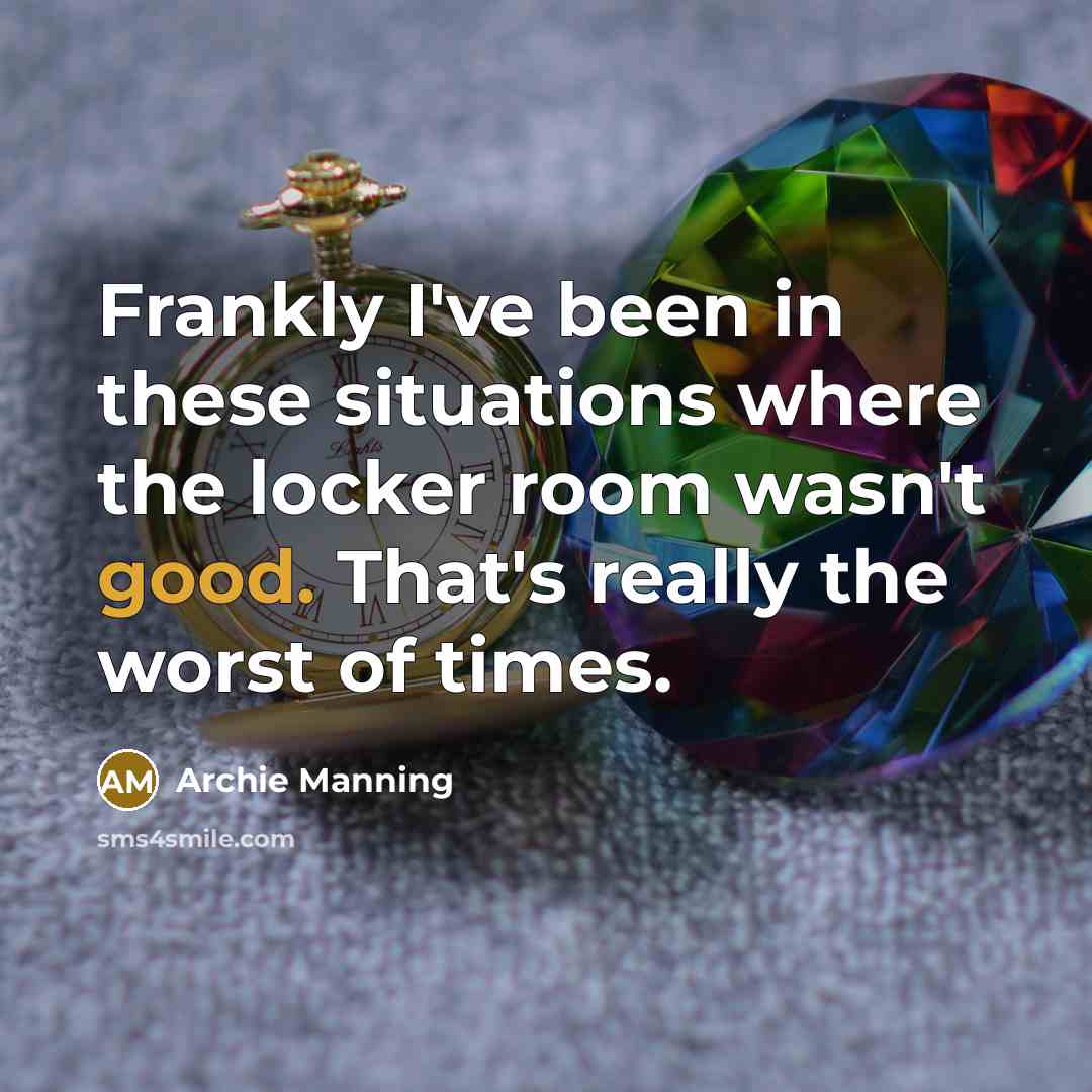 “Frankly I've been in these situations where the locker room…” quote by Archie Manning