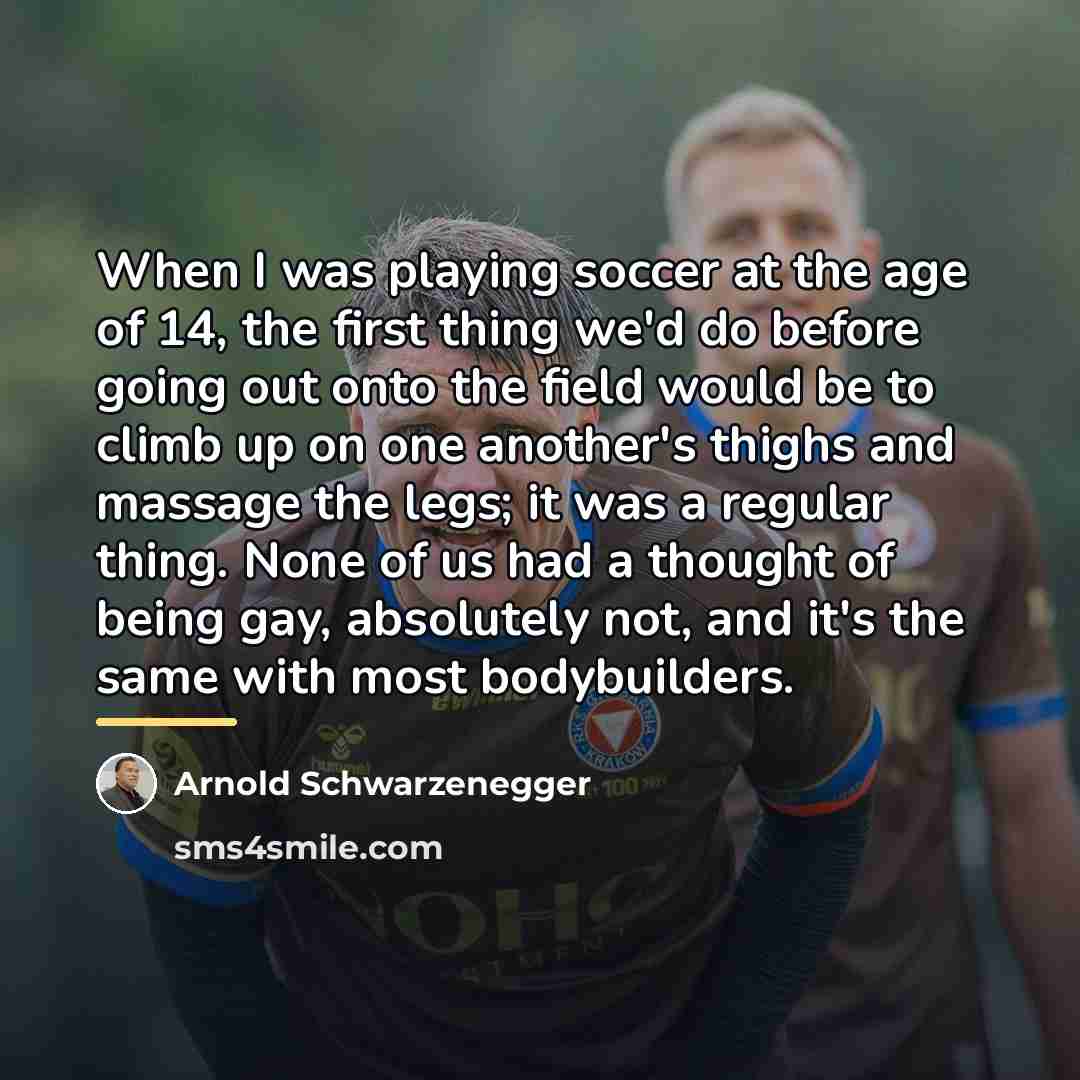 “When I was playing soccer at the age of 14,…” quote by Arnold Schwarzenegger