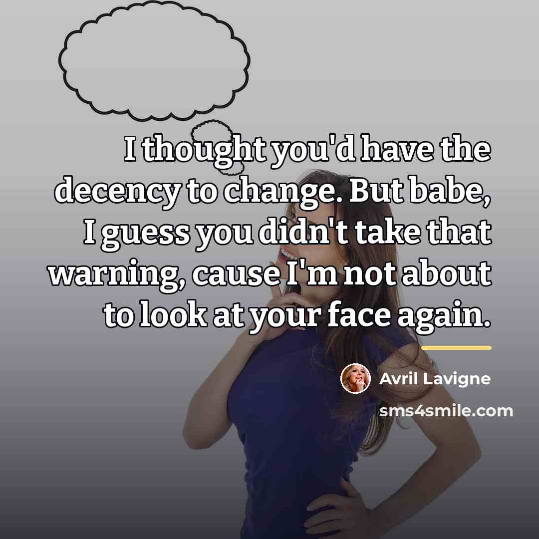 “I thought you'd have the decency to change. But babe,…” quote by Avril Lavigne