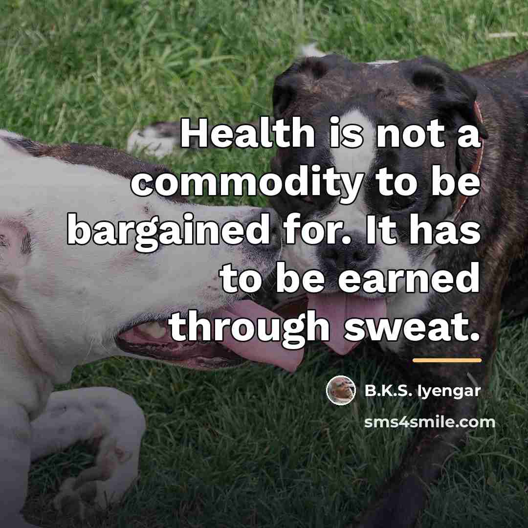 “Health is not a commodity to be bargained for. It…” quote by B.K.S. Iyengar