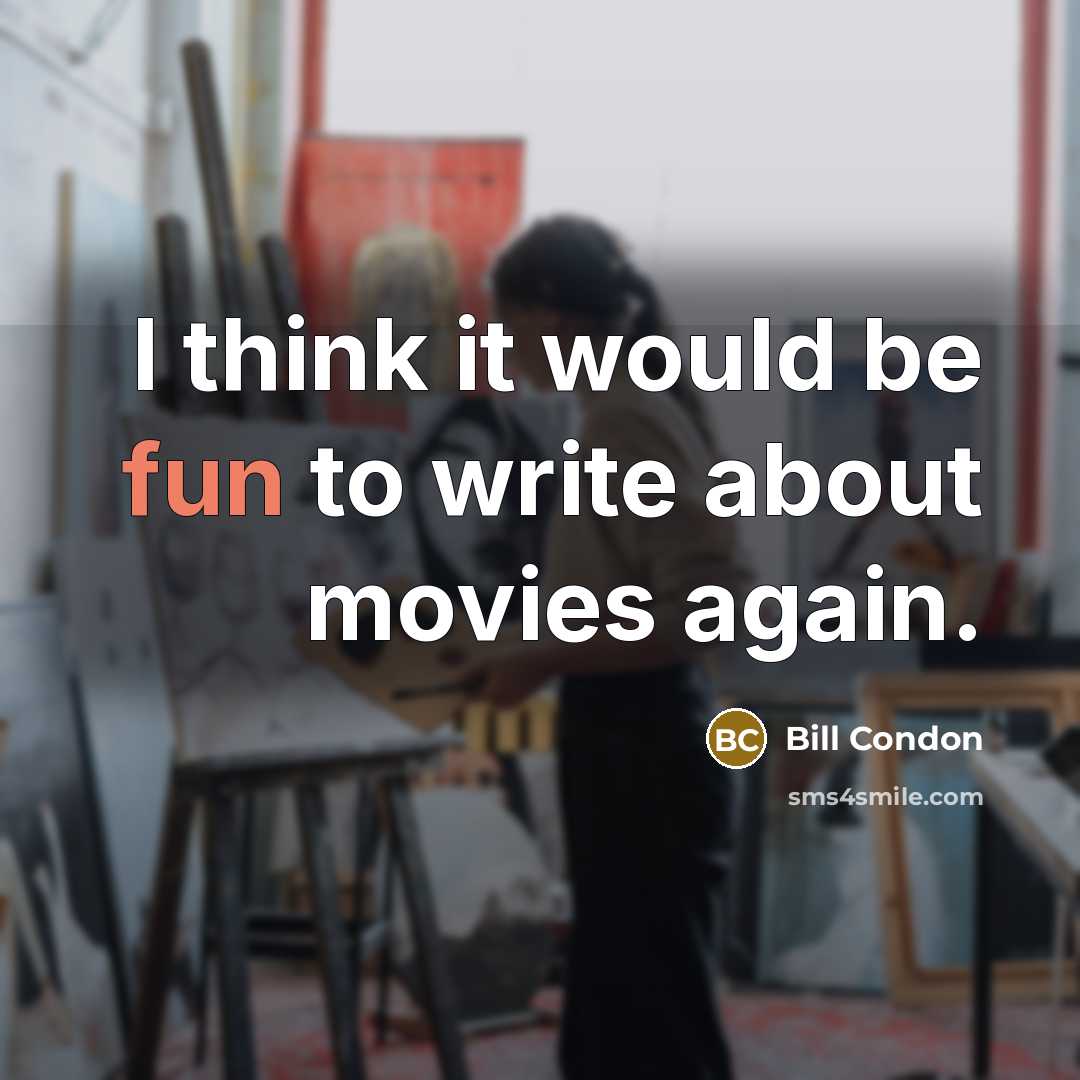 “I think it would be fun to write about movies again.” quote by Bill Condon