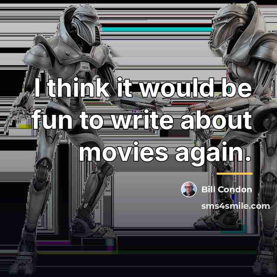“I think it would be fun to write about movies…” quote by Bill Condon