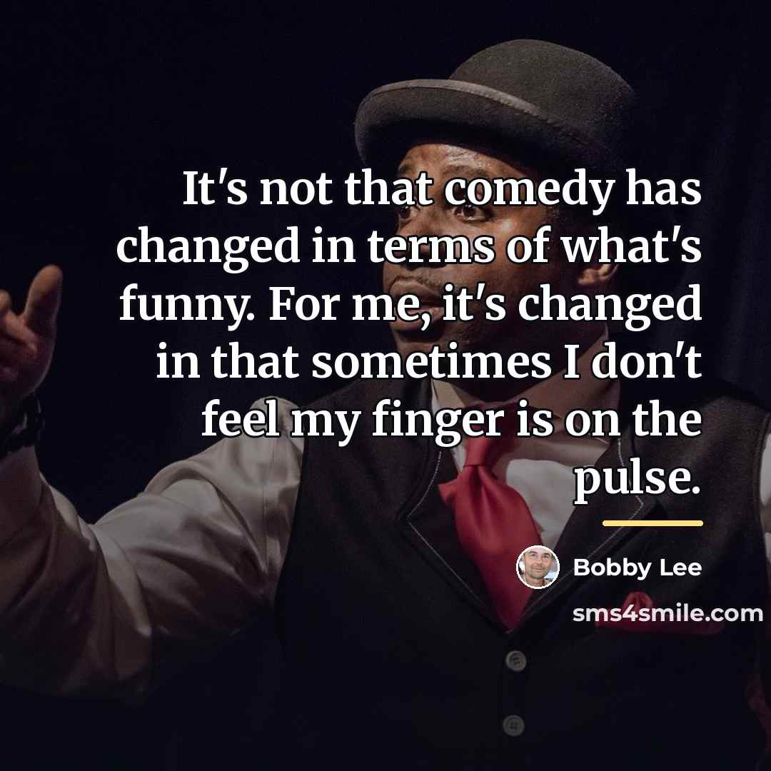“It's not that comedy has changed in terms of what's…” quote by Bobby Lee