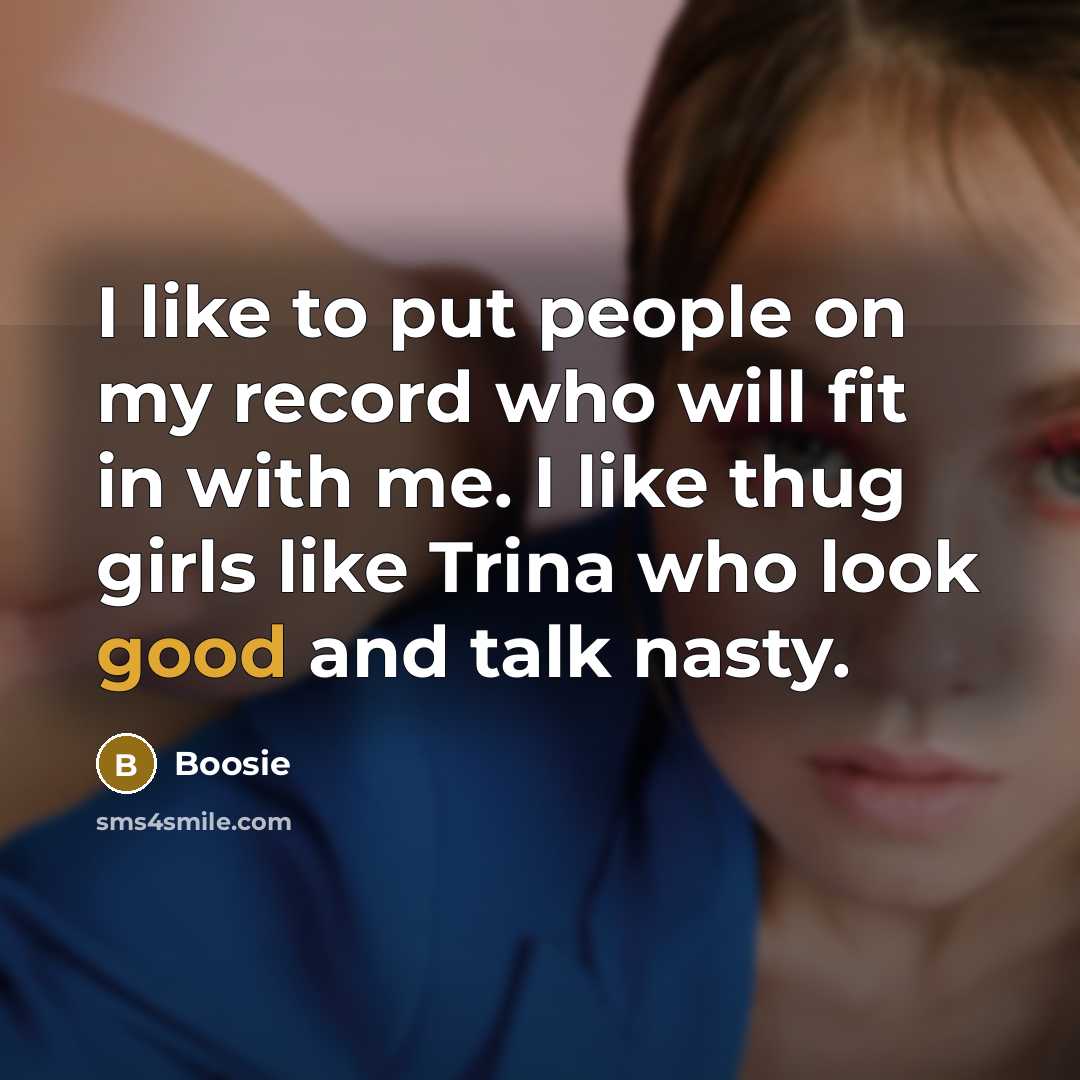 “I like to put people on my record who will…” quote by Boosie