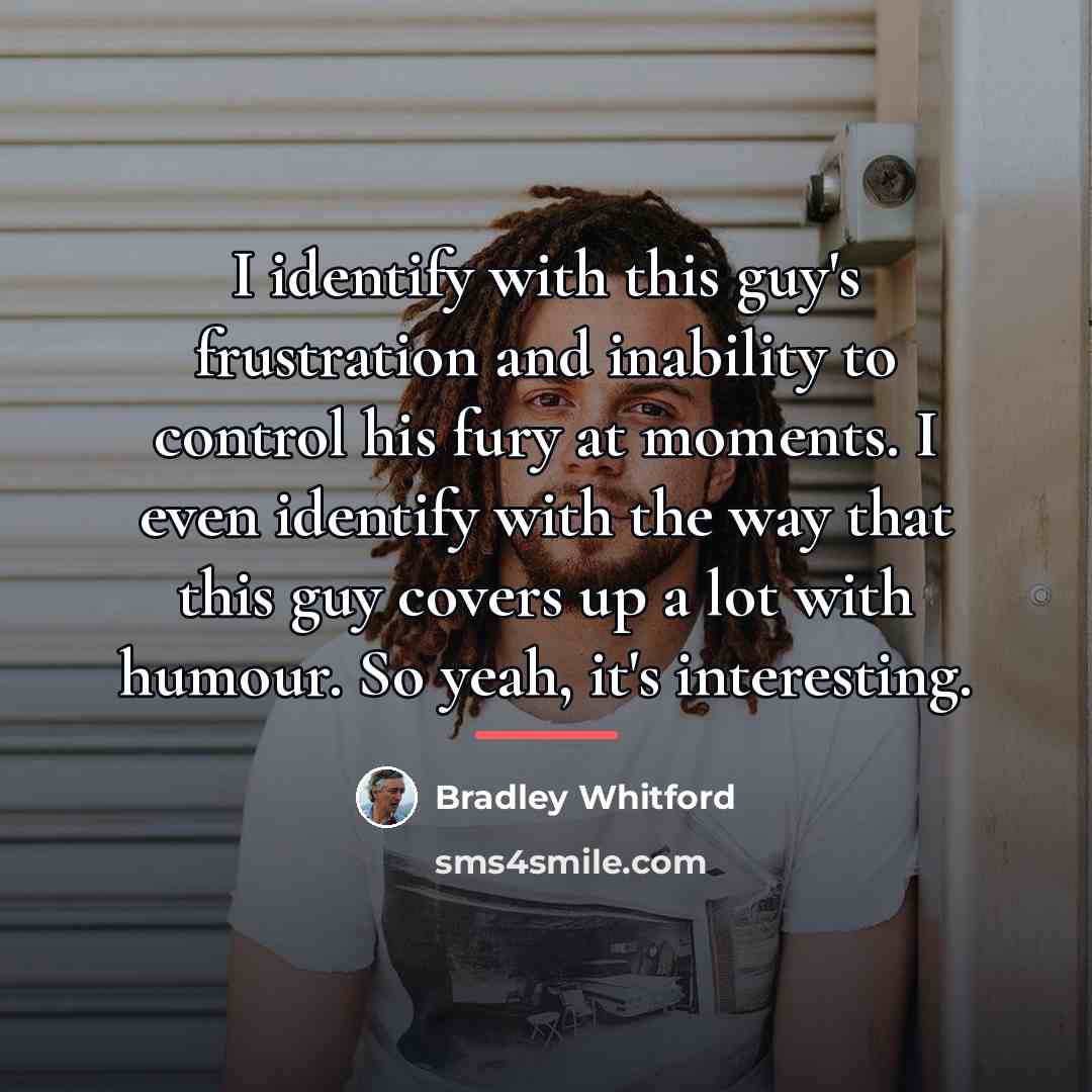 “I identify with this guy's frustration and inability to control…” quote by Bradley Whitford