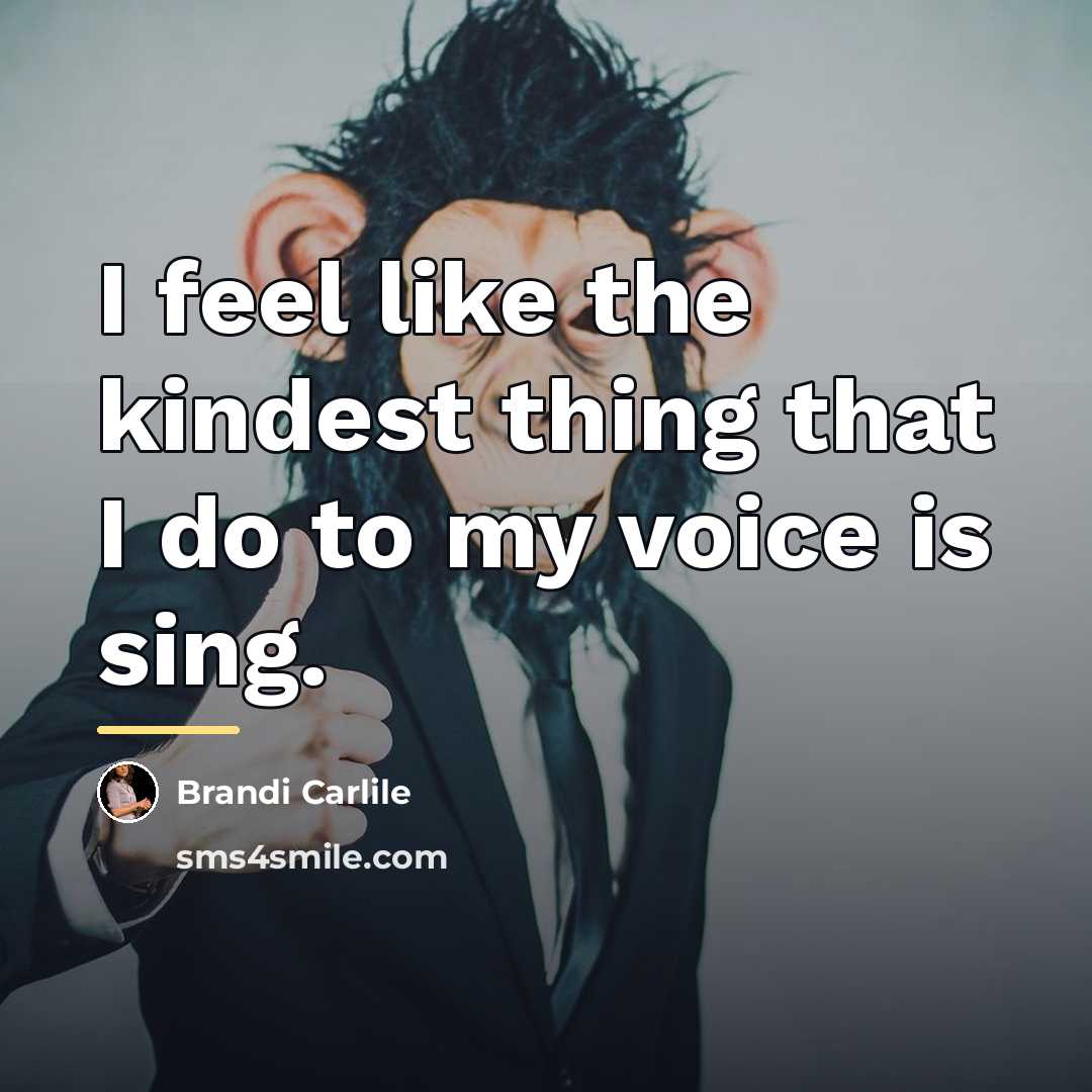 “I feel like the kindest thing that I do to…” quote by Brandi Carlile