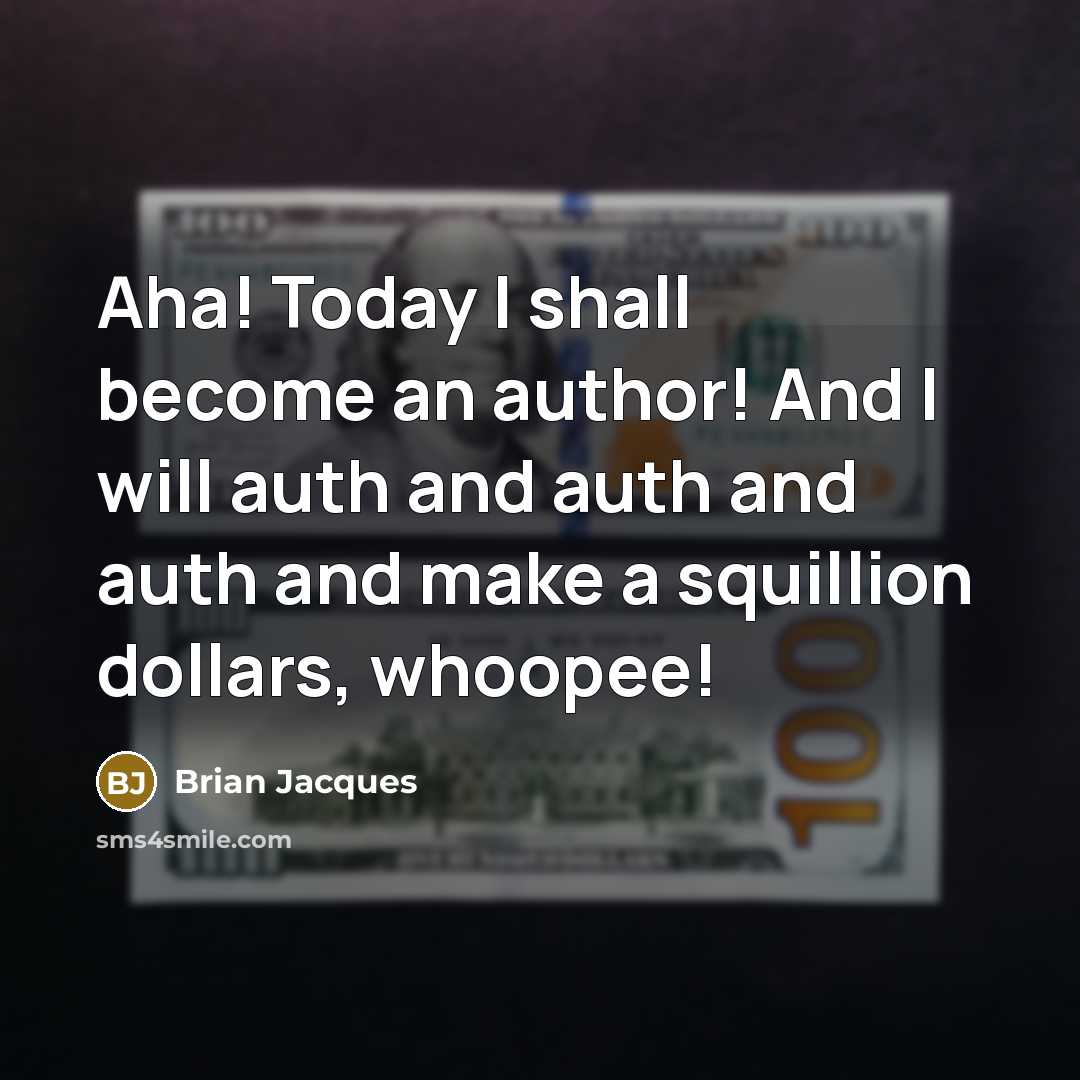 “Aha! Today I shall become an author! And I will…” quote by Brian Jacques