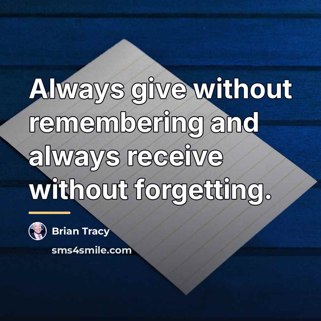 “Always give without remembering and always receive without forgetting.…” quote by Brian Tracy
