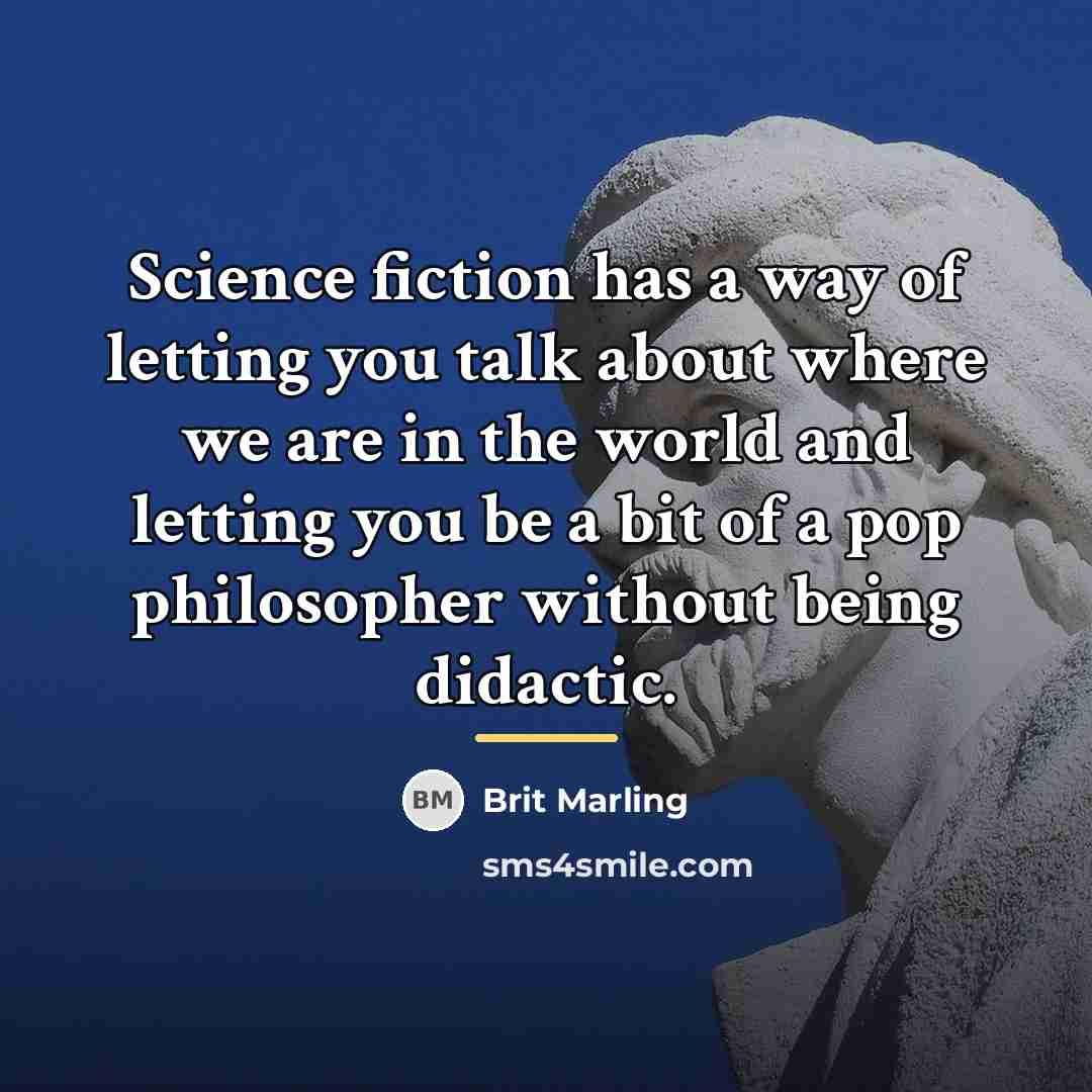 “Science fiction has a way of letting you talk about…” quote by Brit Marling