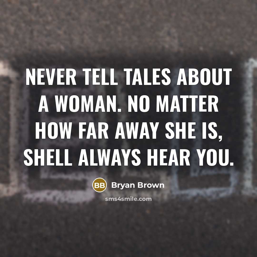 “Never tell tales about a woman. No matter how far…” quote by Bryan Brown