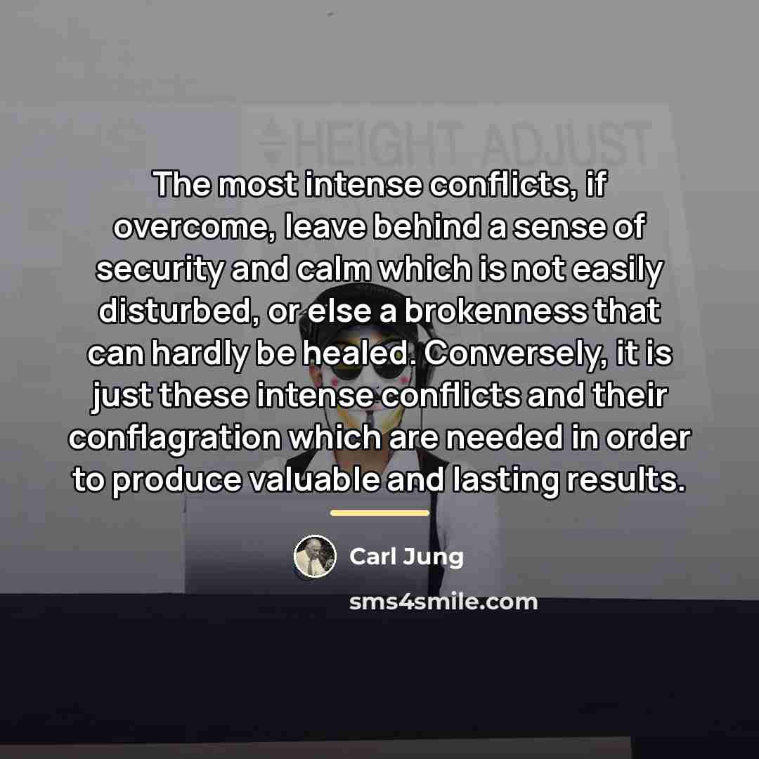 “The most intense conflicts, if overcome, leave behind a sense…” quote by Carl Jung