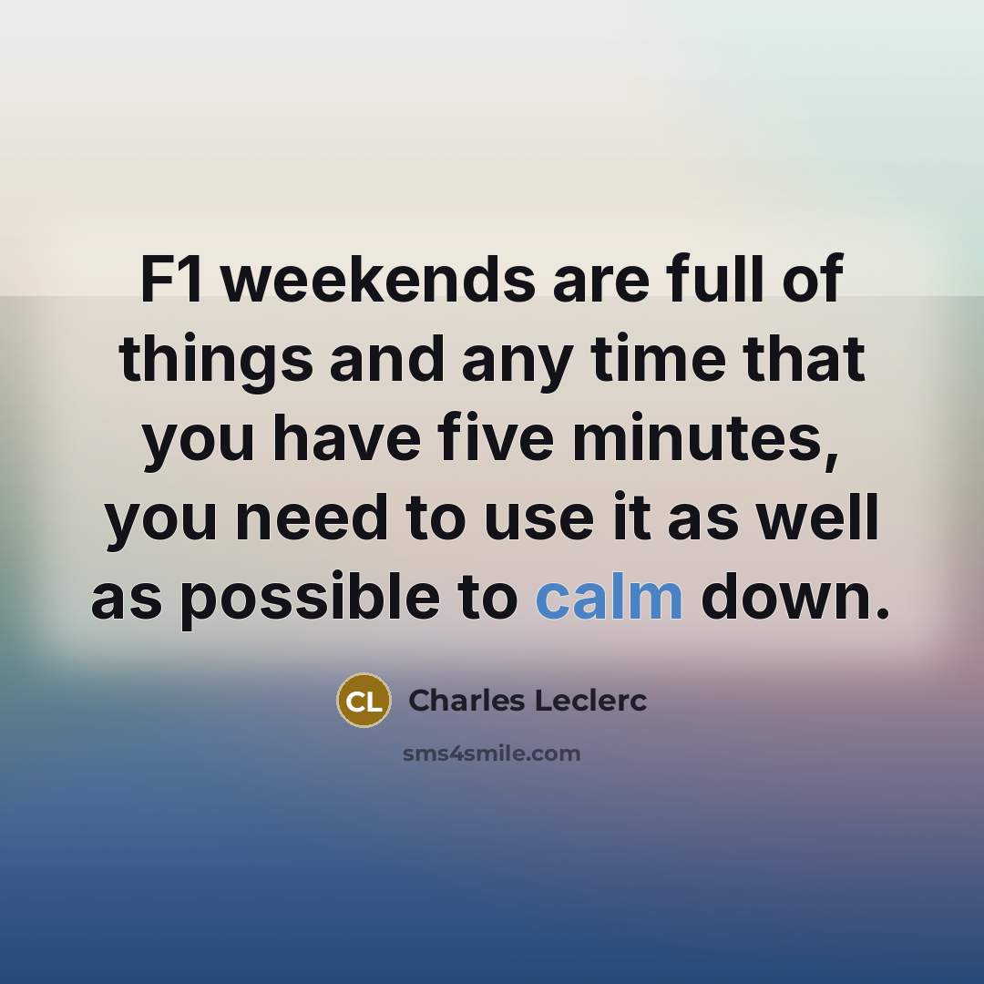 “F1 weekends are full of things and any time that…” quote by Charles Leclerc