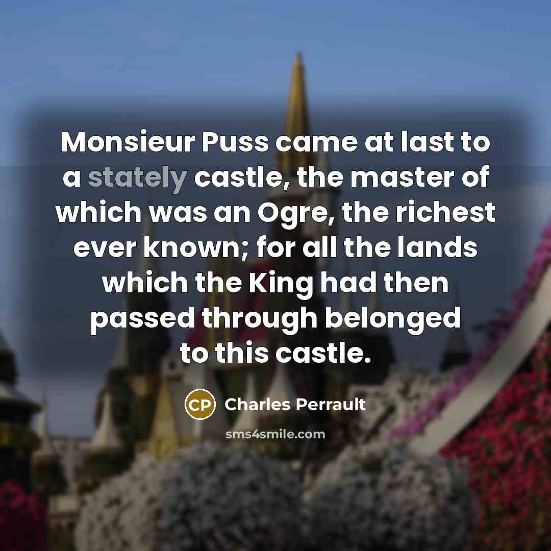 “Monsieur Puss came at last to a stately castle, the…” quote by Charles Perrault