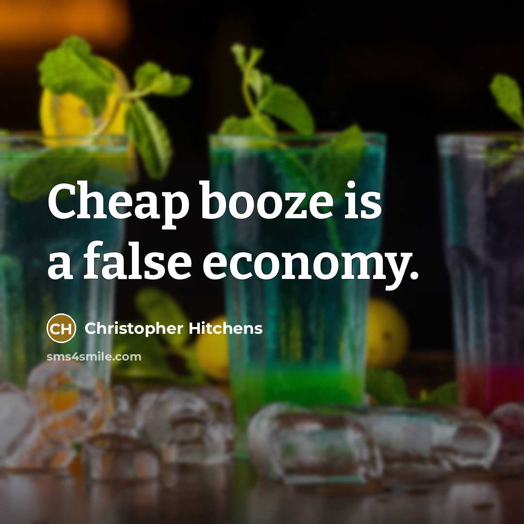 “Cheap booze is a false economy.…” quote by Christopher Hitchens