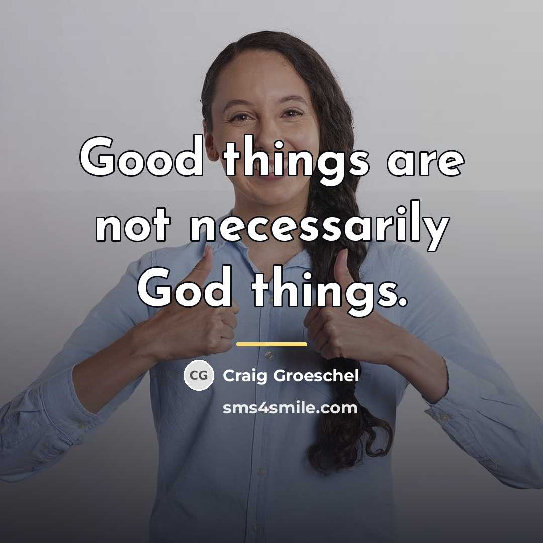 “Good things are not necessarily God things.…” quote by Craig Groeschel