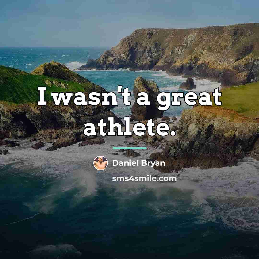 “I wasn't a great athlete.…” quote by Daniel Bryan