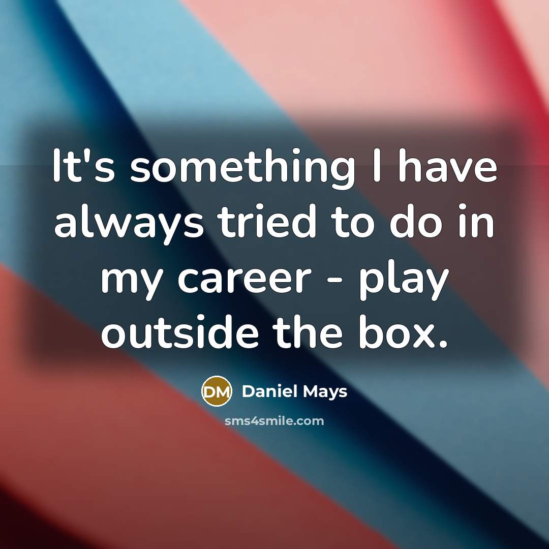 “It's something I have always tried to do in my…” quote by Daniel Mays