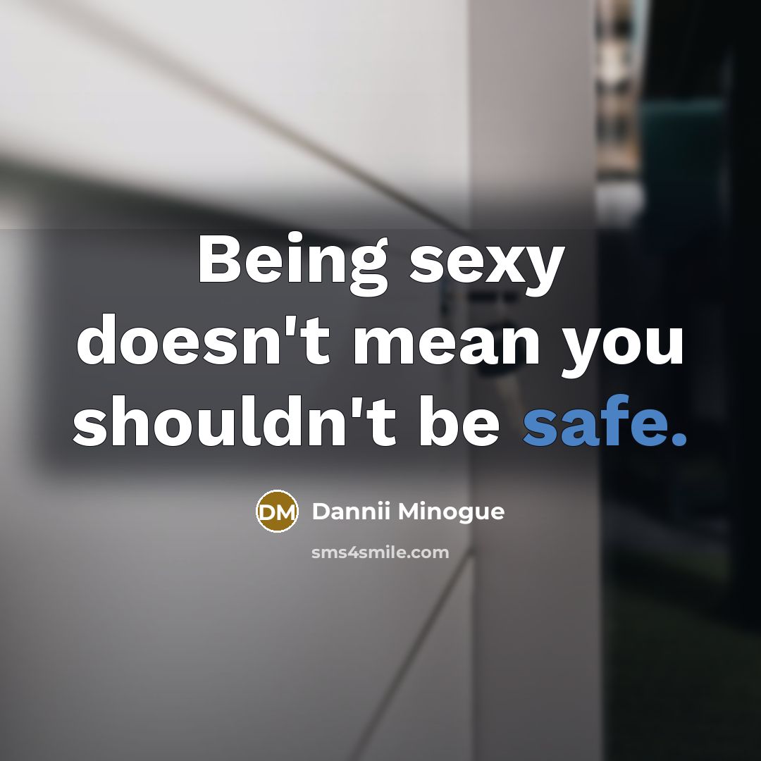 “Being sexy doesn't mean you shouldn't be safe.…” quote by Dannii Minogue