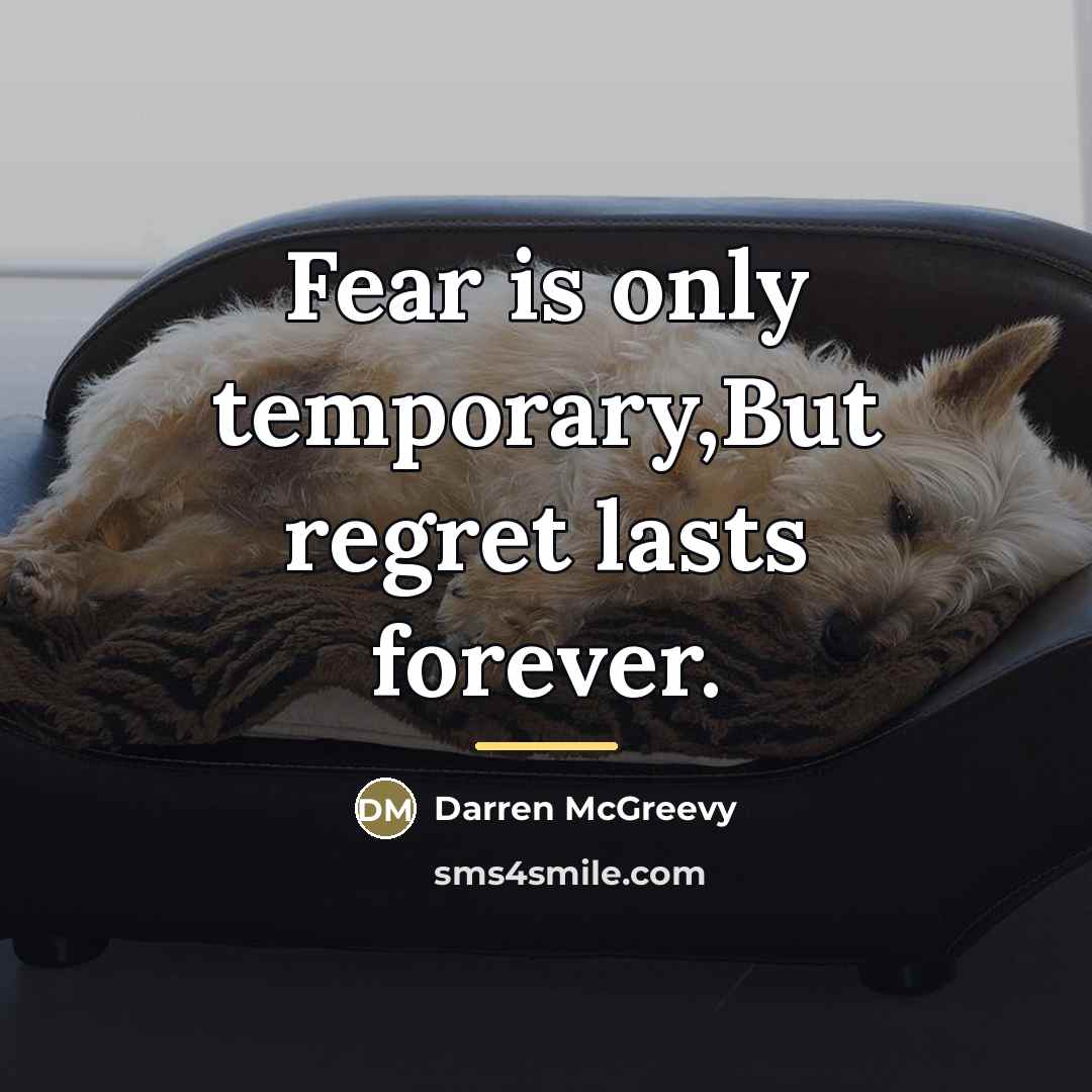 “Fear is only temporary,But regret lasts forever.…” quote by Darren McGreevy
