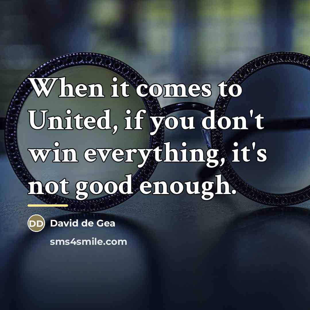 “When it comes to United, if you don't win everything,…” quote by David de Gea