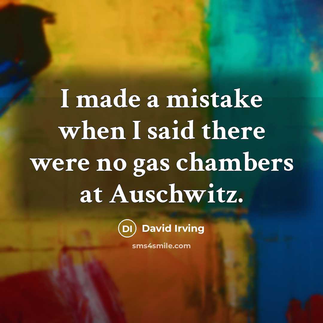 “I made a mistake when I said there were no…” quote by David Irving