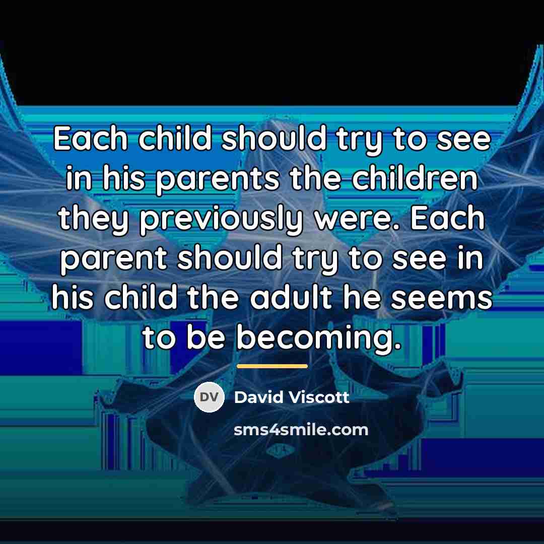 “Each child should try to see in his parents the…” quote by David Viscott