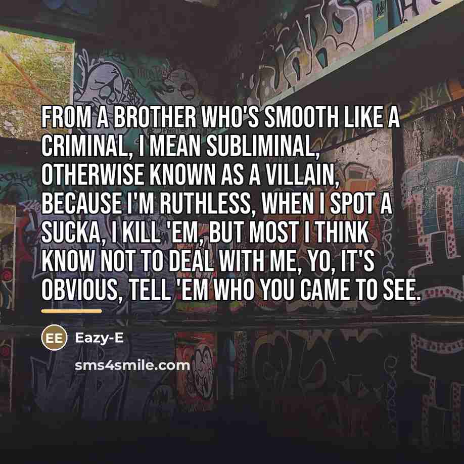 “From a brother who's smooth like a criminal, I mean…” quote by Eazy-E