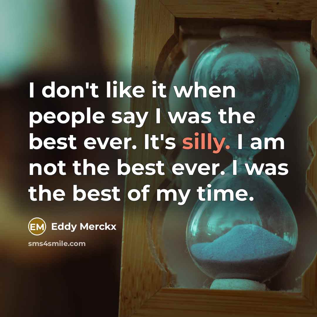 “I don't like it when people say I was the…” quote by Eddy Merckx