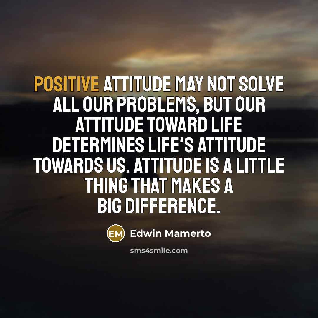 “Positive attitude may not solve all our problems, but our…” quote by Edwin Mamerto